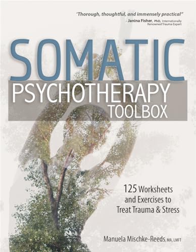 Somatic Psychotherapy Toolbox: 125 Worksheets and Exercises to Treat Trauma & Stress von CREATESPACE